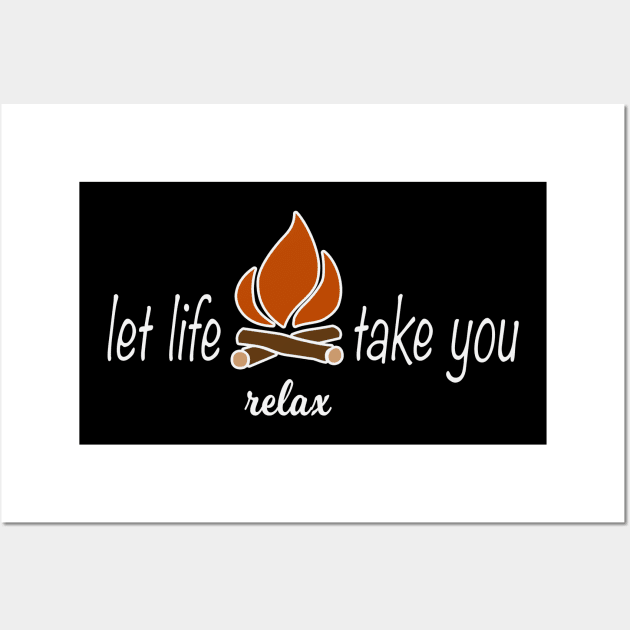 Let Life Take You Campfire Camping Relax Wall Art by LoyalTees